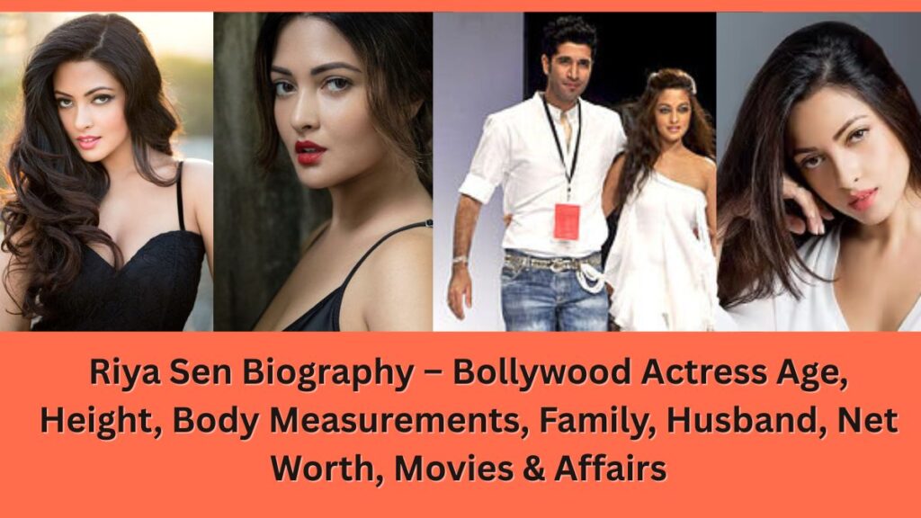 Riya Sen Biography – Bollywood Actress Age, Height, Body Measurements, Family, Husband, Net Worth, Movies & Affairs.